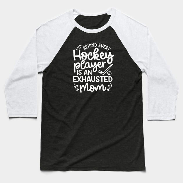 Behind Every Hockey Player Is An Exhausted Mom Ice Hockey Field Hockey Cute Funny Baseball T-Shirt by GlimmerDesigns